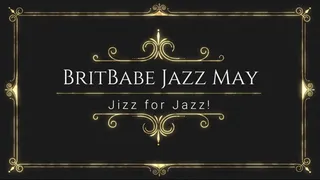 BritBabe Jazz May- Jizz for Jazz