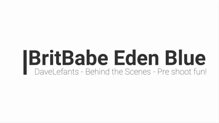 BritBabe Eden Blue -Behind the scenes -Pre shoot Fun!
