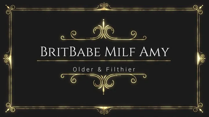 BritBabe Milf Amy - Older & Filthier