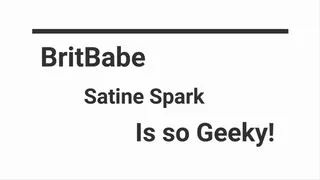 BritBabe Satine Spark - Is So Geeky!