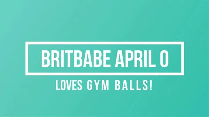 BritBabe April O - Loves Gym Balls