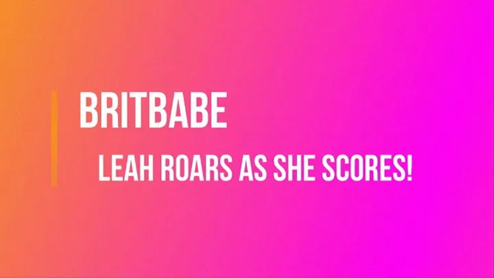 BritBabe Leah - Roars as she Scores!