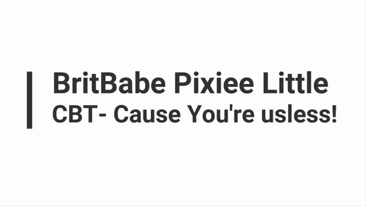 BritBabe Pixiee Little - CBT - Cause You're Useless