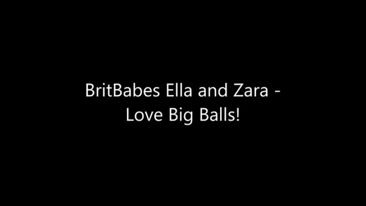 BritBabes Ella Hughes and Zara Du Rose - Love Big Balls!