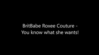 BritBabe Roxee Couture - She Knows what she wants!