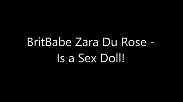 BritBabe Zara Du Rose - Is a Sex Doll