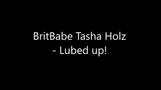 BritBabe Tasha Holz - Lubed Up!