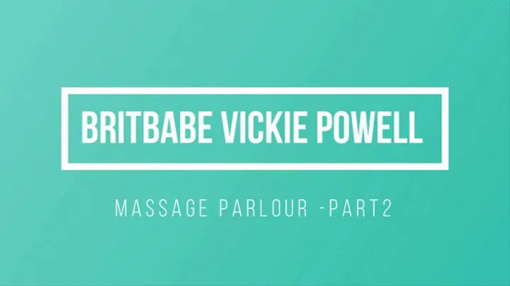 BritBabe Vickie Powell - Massage Parlour Part2