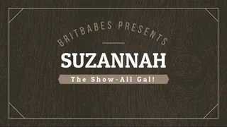 BritBabes Presents - Suzannah The Show All Gal!