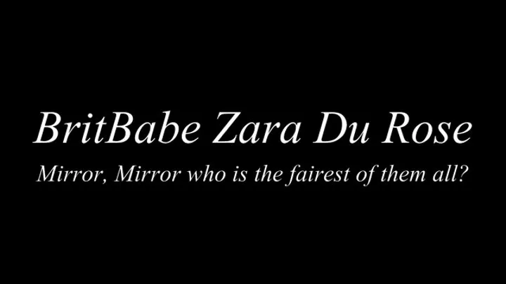 BritBabe Zara Du Rose - Mirror Miror, who is the fairest of them all?