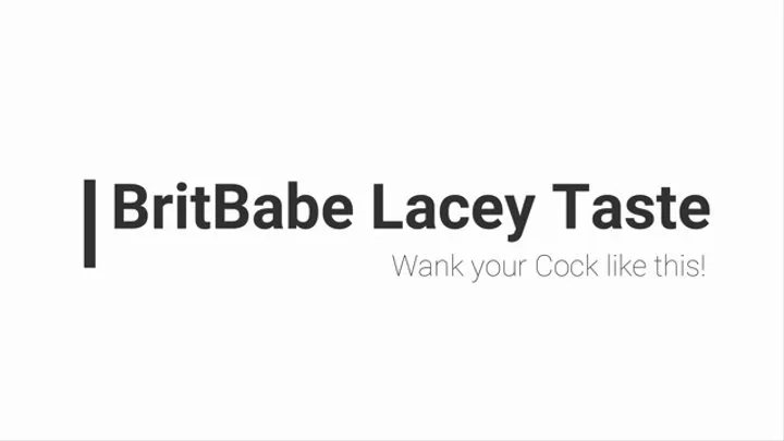 BritBabe Lacey Taste - Wank your Cock Like this!