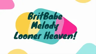 BritBabe Melody - Looner Heaven!