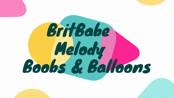 BritBabe Melody - Boobs and Balloons!
