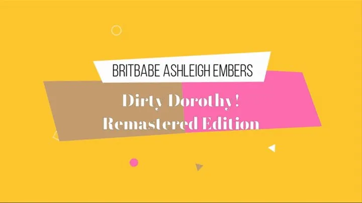 BritBabe Ashleigh Embers - Dirty Dorothy - Remastered Edition!