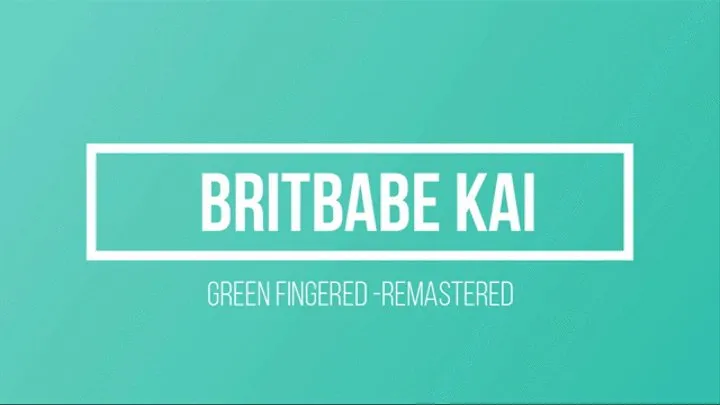 BritBabe Kai - Green Fingered - Remastered Edition