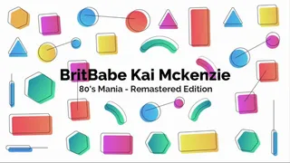 BritBabe Kai McKenzie - 80's Mania - Remastered Edition!