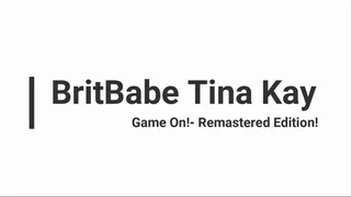 BritBabe Tina Kay - Game On! - Remastered Edition!