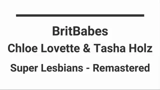 Brit Babes CHLOE LOVETTE & TASHA HOLZ - Super Lesbians! Remastered Edition!