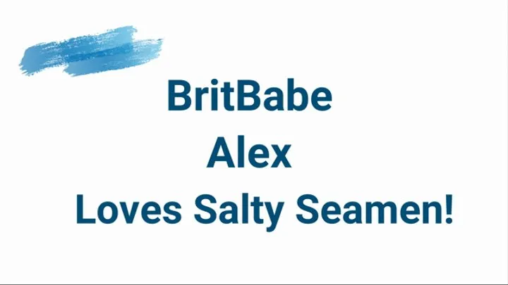 BritBabe Alex - Loves Salty Seamen