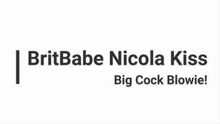 BritBabe Nicola Kiss - Big Cock Blowie!