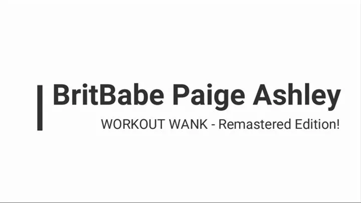 BritBabe Paige Ashley - Workout Wank! Remastered Edition!