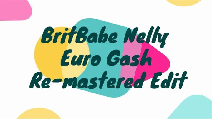 BritBabe Nelly -Euro Gash - Remastered Higher Resolution UPDATE