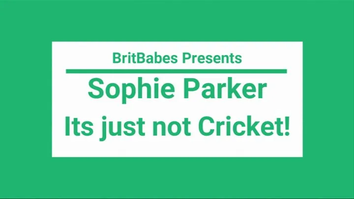 BritBabe Sophie Parker - Its Just Not Cricket!