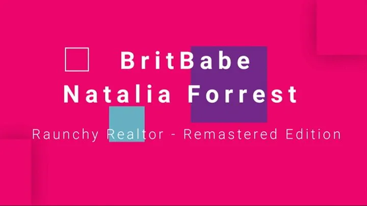 BritBabe Natalia Forrest - Raunchy Realtor - Remastered