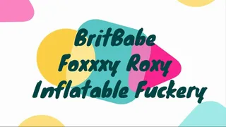 BritBabe Foxy Roxy - Inflatable Fuckery!