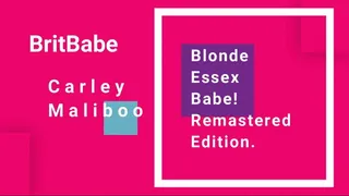 BritBabe Carley Maliboo - Blonde Essex Babe - Remastered Edition!