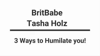 BritBabe Tasha Holz - 3 Ways to Humiliate you! Re edited clip!