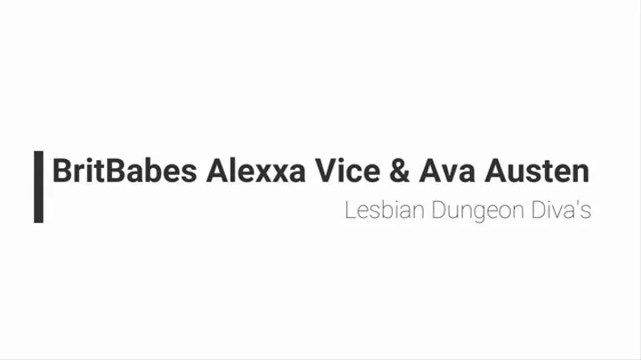 BritBabes Alexxa Vice & Ava Austen - Lesbian Dungeon Diva's