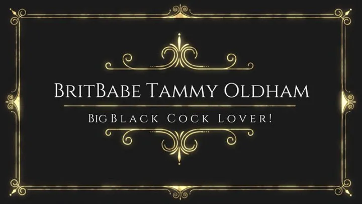 BritBabe Tammy Oldham - Big Black Cock Lover!