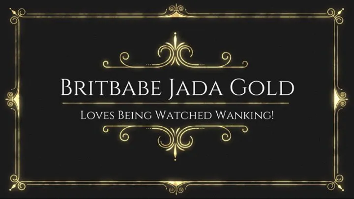 BritBabe Jada Gold - Loves being Watched Wanking!