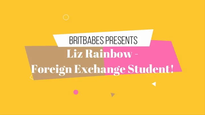 BritBabes Presents - Liz Rainbow - Foreign Exchange Student!