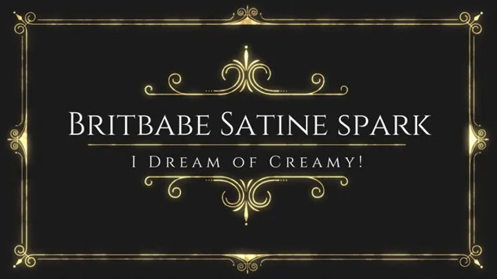 BritBabe Satine Spark - I Dream of Creamy!