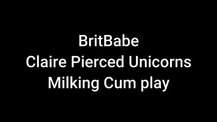 BritBabe Claire Pierced Unicorns - Milking Cum Play!