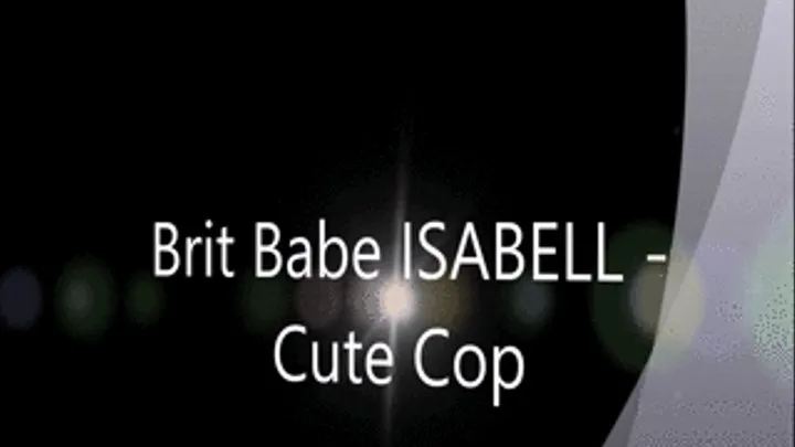 Brit Babe ISABELL - Cute Cop