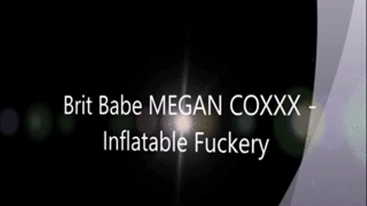 Brit Babe MEGAN COXXX- Inflatable Fuckery