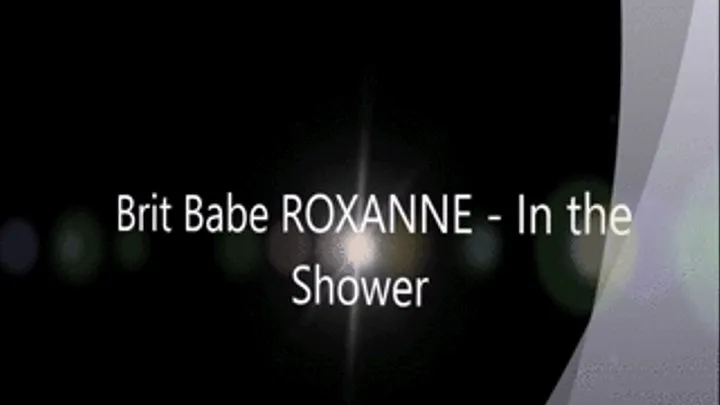 Brit Babe ROXANNE - In the Shower