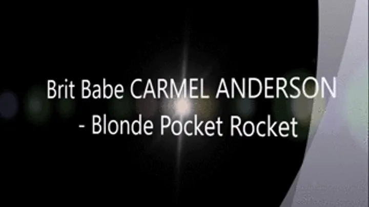 Brit Babe CARMEL ANDERSON - Blonde Pocket Rocket