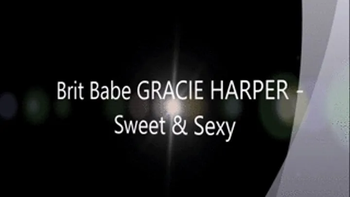 Brit Babe GRACIE HARPER - Sweet & Sexy