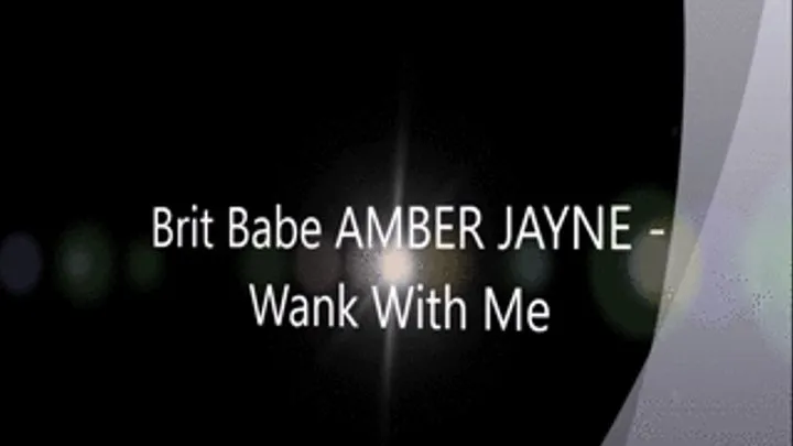 Brit Babe AMBER JAYNE - Wank With Me