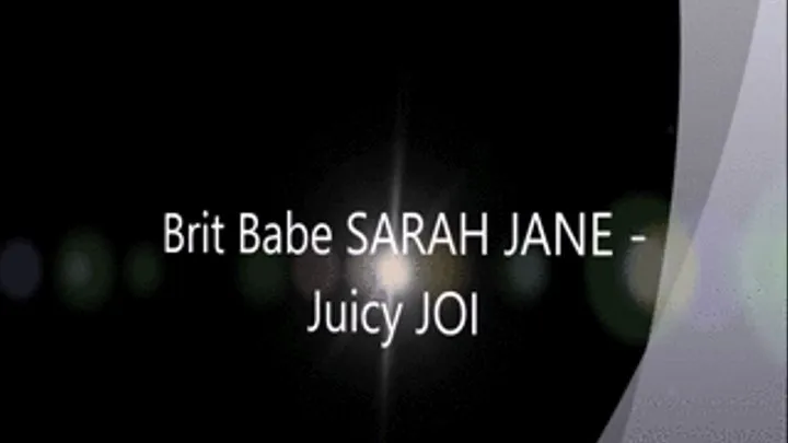 Brit Babe SARAH JANE - Juicy JOI