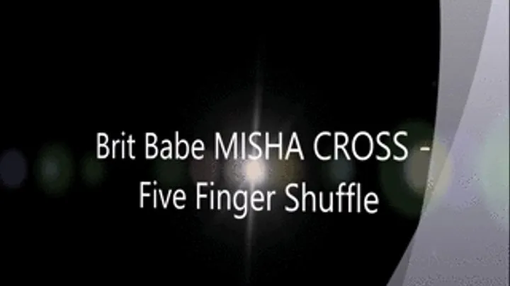 Brit Babe MISHA CROSS - Five Finger Shuffle