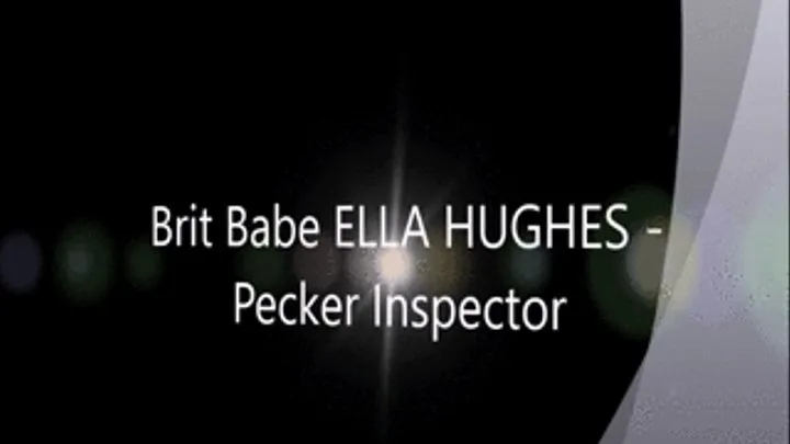 Brit Babe ELLA HUGHES - Pecker Inspector