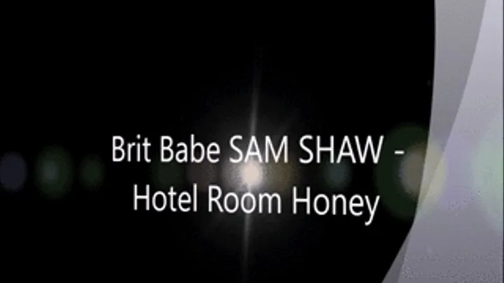 Brit Babe SAM SHAW - Hotel Room Honey