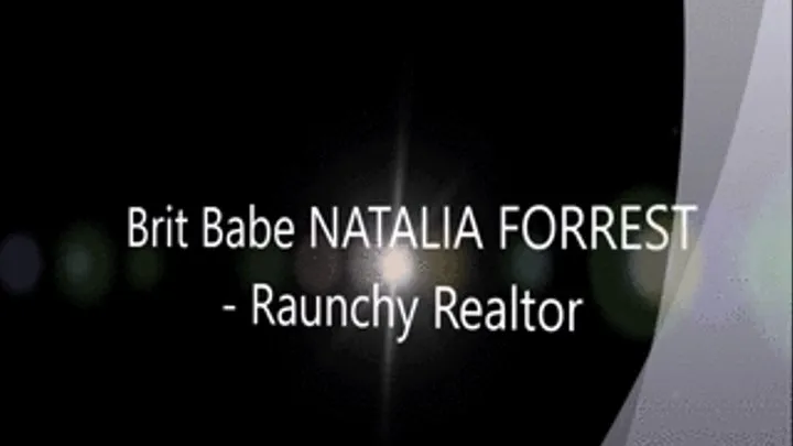 Brit Babe NATALIA FORREST - Raunchy Realtor