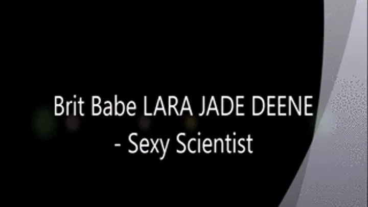 Brit Babe LARA JADE DEENE - Sexy Scientist