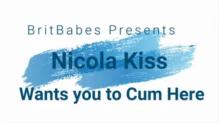 BritBabe Nicola Kiss Wants you to Cum Here!